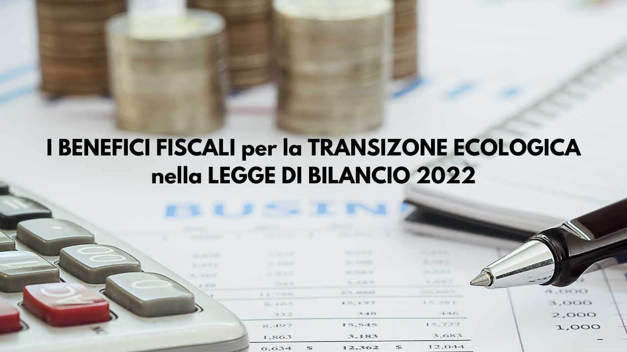 I BENEFICI FISCALI PER LA TRANSIZIONE ECOLOGICA NELLA LEGGE DI BILANCIO ...